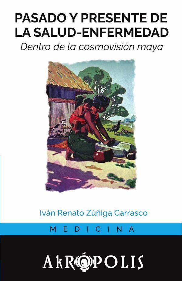 Pasado y presente de la salud-enfermedad dentro de la cosmovisión Maya