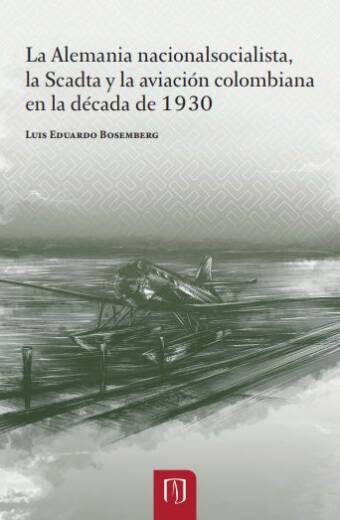 La Alemania nacionalsocialista, la Scadta y la aviación colombiana en la década de 1930