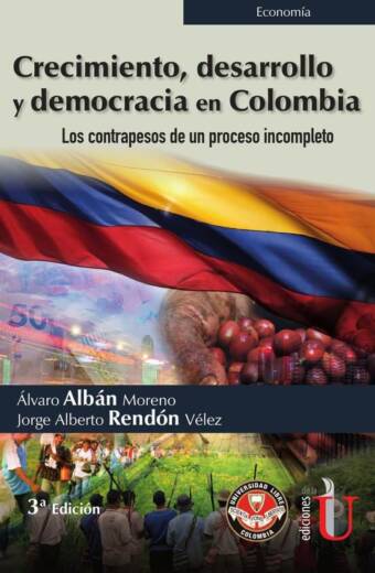 Crecimiento, desarrollo y democracia en Colombia. Los contrapesos de un proceso incompleto