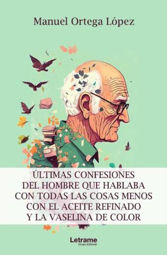 Últimas confesiones del hombre que hablaba con todas las cosas menos con el aceite refinado y la vaselina de color