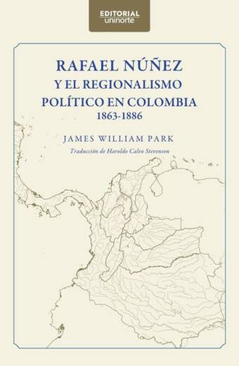 Rafael Núñez y el regionalismo político en Colombia 1863-1886