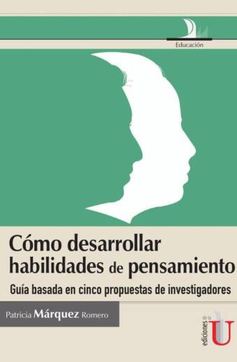 Cómo desarrollar habilidades de pensamiento, guia basada en cinco propuestas de investigadores