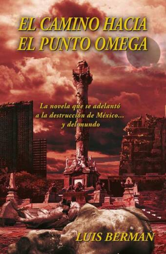 El camino hacia el punto Omega: La novela que se adelantó a la destrucción de México... y del mundo