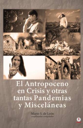 El Antropoceno en Crisis y Otras Tantas Pandemias y Misceláneas