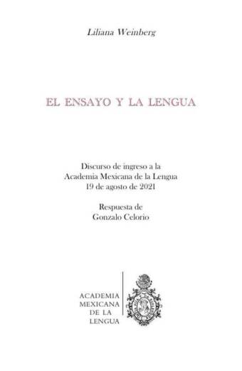 El ensayo y la lengua : discurso de ingreso a la Academia Mexicana de la Lengua 19 de agosto de 2021