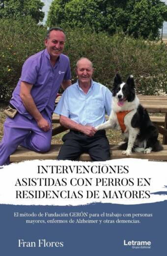 Intervenciones asistidas con perros en residencias de mayores. El método de fundación GERÓN para el trabajo con personas mayores, enfermos de Alzheimer y otas demencias.