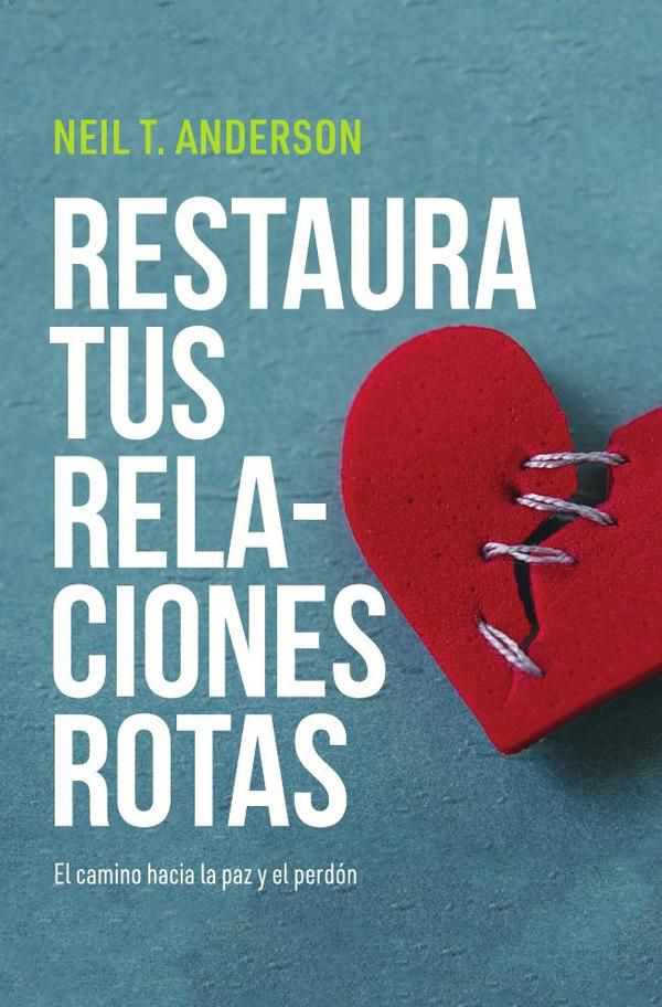 Restaura tus relaciones rotas: El camino hacia la paz y el perdo´n